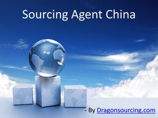 Sourcing Agent China
- By Dragonsourcing.com
 