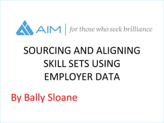 SOURCING AND ALIGNING
SKILL SETS USING
EMPLOYER DATA

 