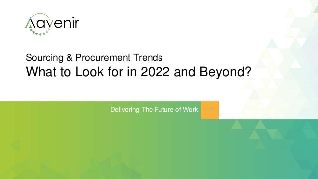 Sourcing & Procurement Trends
What to Look for in 2022 and Beyond?
Delivering The Future of Work
 