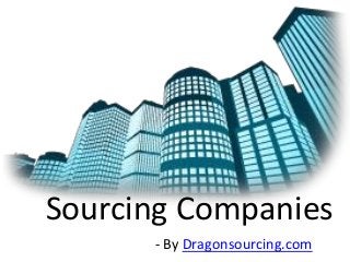 Sourcing Companies 
- By Dragonsourcing.com  