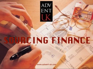 Sourcing
      Finance



SOURCING FINANCE

      www.advent-uk.com                                  1
                          www.advent-uk.com   Slide n°
 