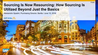 Dr. Martin Kotula, Director, Value Engineering EMEA & MEE, SAP Ariba
Laszlo Adam, E-procurement Manager, CWS-boco Group / June 15, 2016
Sourcing Is Now Resourcing: How Sourcing Is
Utilized Beyond Just the Basics
Public
 