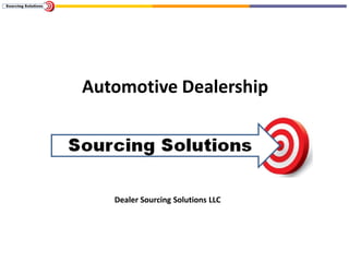 Automotive Dealership
Dealer Sourcing Solutions LLC
 