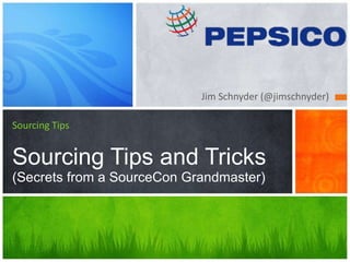 [object Object],Sourcing Tips Sourcing Tips and Tricks (Secrets from a SourceCon Grandmaster) 