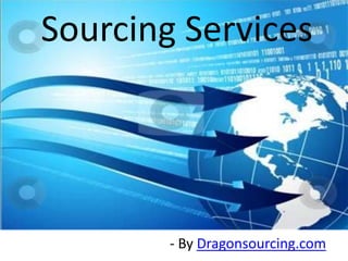 Sourcing Services
- By Dragonsourcing.com
 