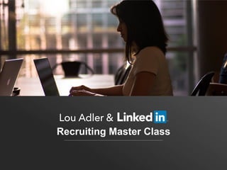 Recruiting Master Class
Lou Adler &
 