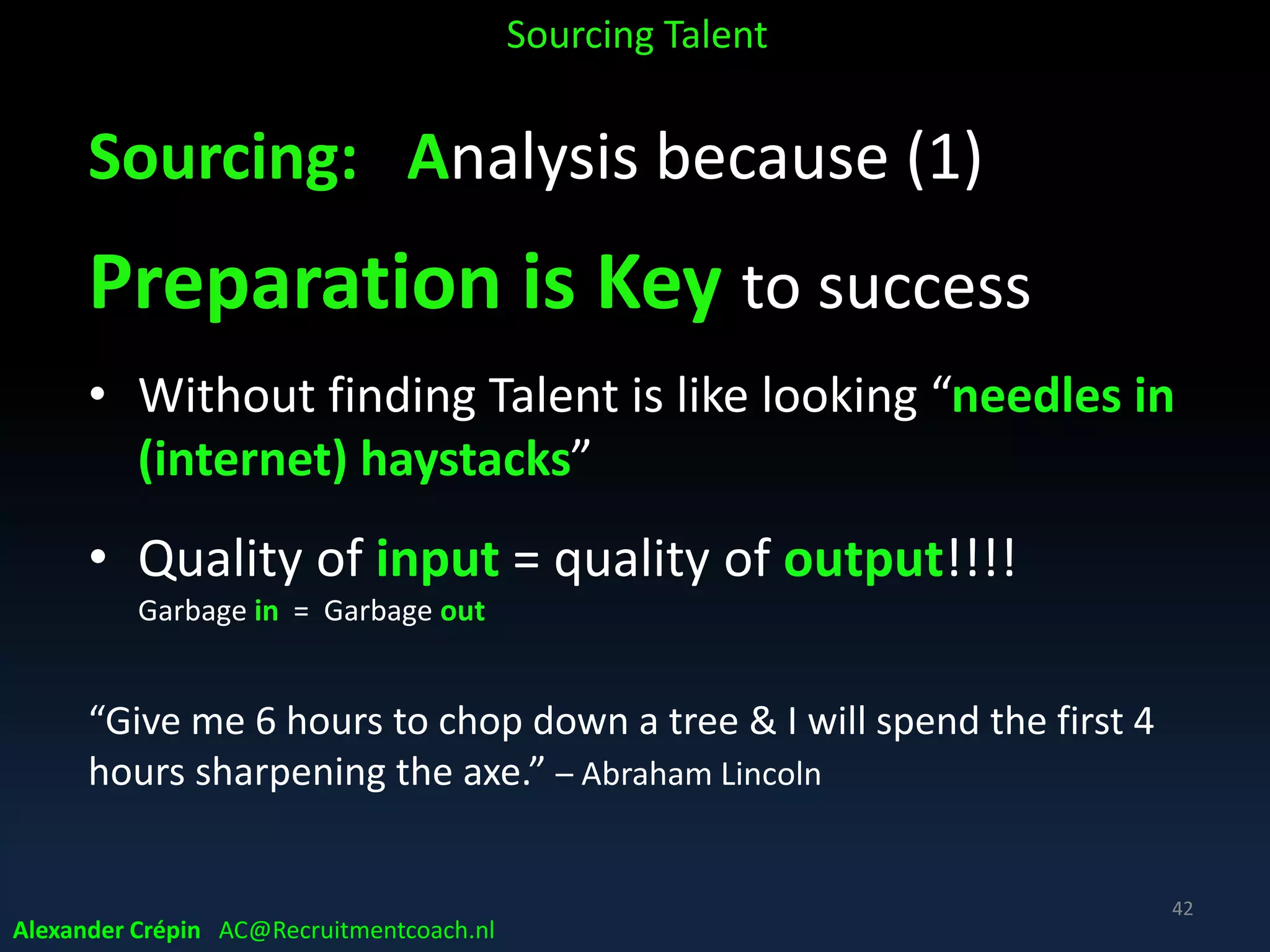 SAAA Corporate Recruitment Model
Analyse
Alexander Crépin AC@Recruitmentcoach.nl
Sourcing (Big) Data Eco-system
Internal External
Tools
Tech
Methods
HR
Recruitment
DiY
(social media etc.)
3rd parties
Survey’s Public Data
 