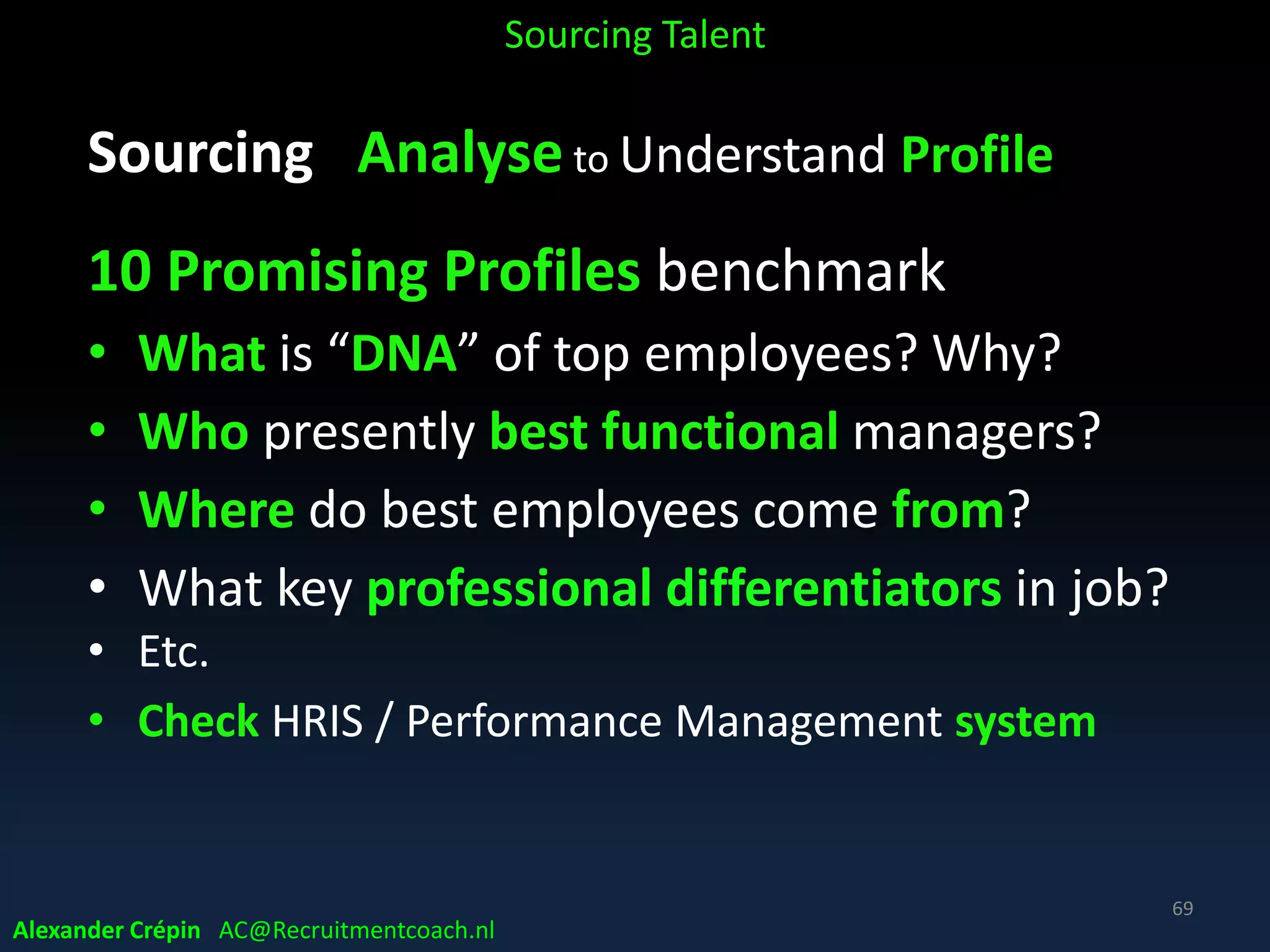 Sourcing Analyse to Understand Profile
Reasons for a career switch research
Sourcing Talent
Source: Linkedin
69
Alexander Crépin AC@Recruitmentcoach.nl
 
