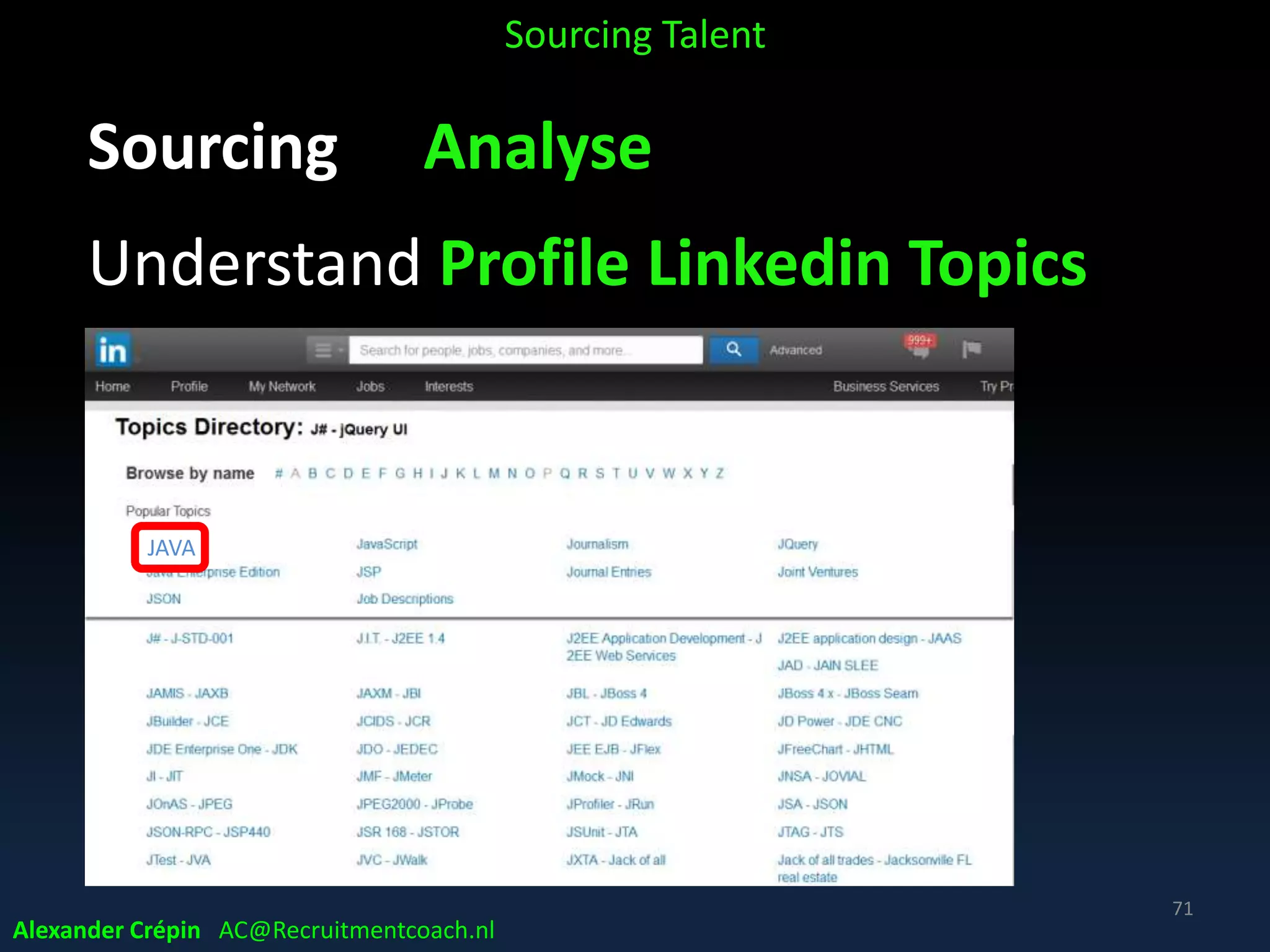 Sourcing Analyse to Understand Profile
Employee Satisfaction Predicting of
openness to switch
Sourcing Talent
Source: Linkedin
71
Alexander Crépin AC@Recruitmentcoach.nl
 
