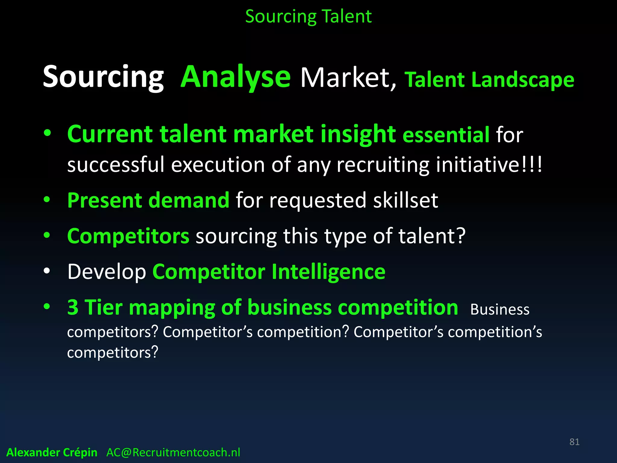 Sourcing Analyse
Understand Profile Linkedin Topics
Sourcing Talent
Alexander Crépin AC@Recruitmentcoach.nl
JAVA
81
 