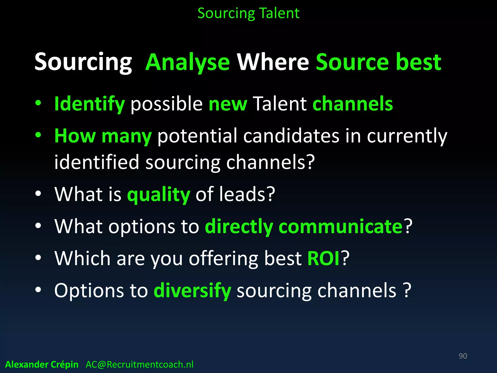 Sourcing Analyse Market, Talent Landscape
Market, Talent Landscape
Sourcing Talent
Alexander Crépin AC@Recruitmentcoach.nl
90
 