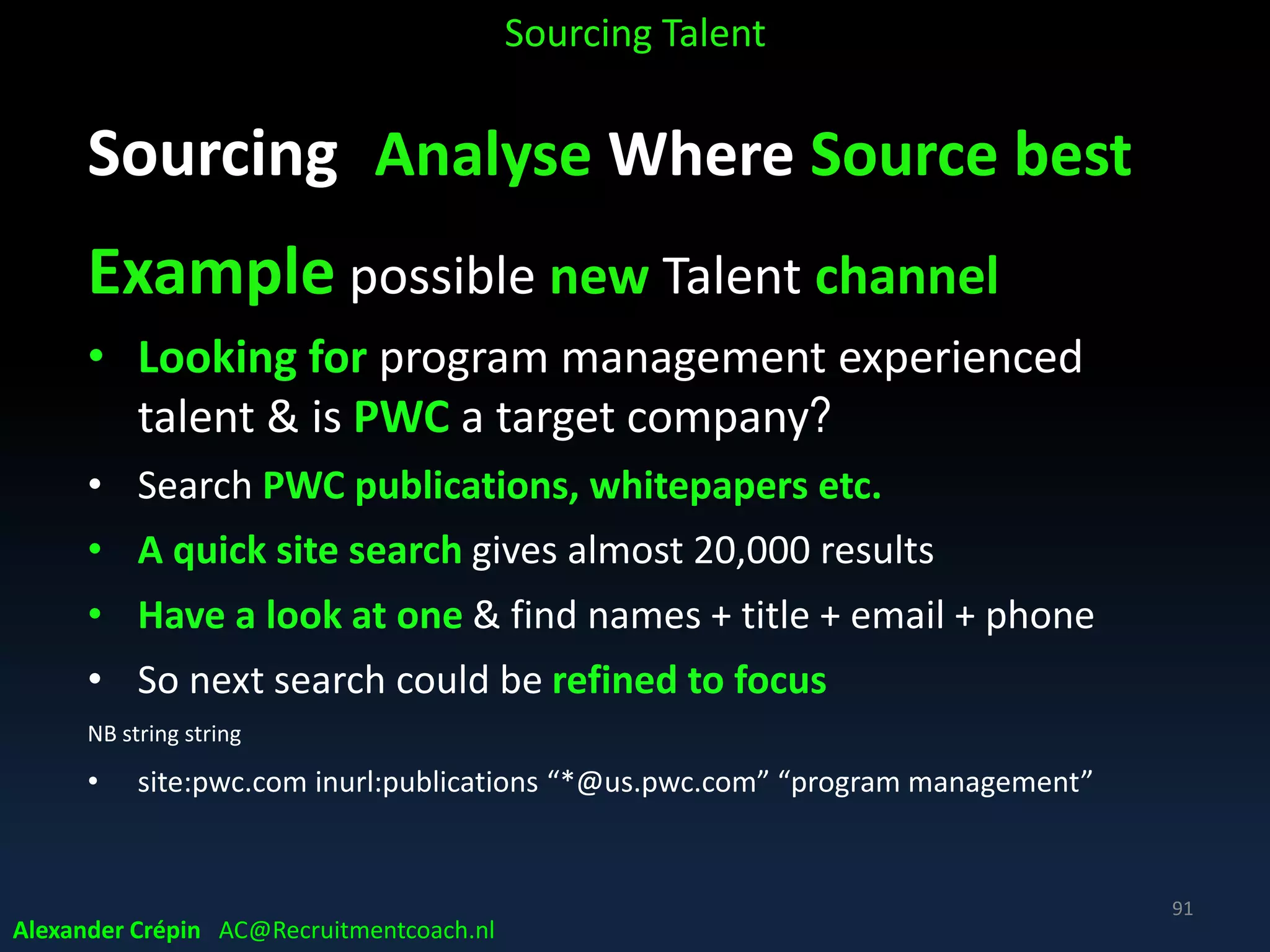 Sourcing Analyse Market, Talent Landscape
Market, Talent Landscape
Sourcing Talent
Alexander Crépin AC@Recruitmentcoach.nl
91
 