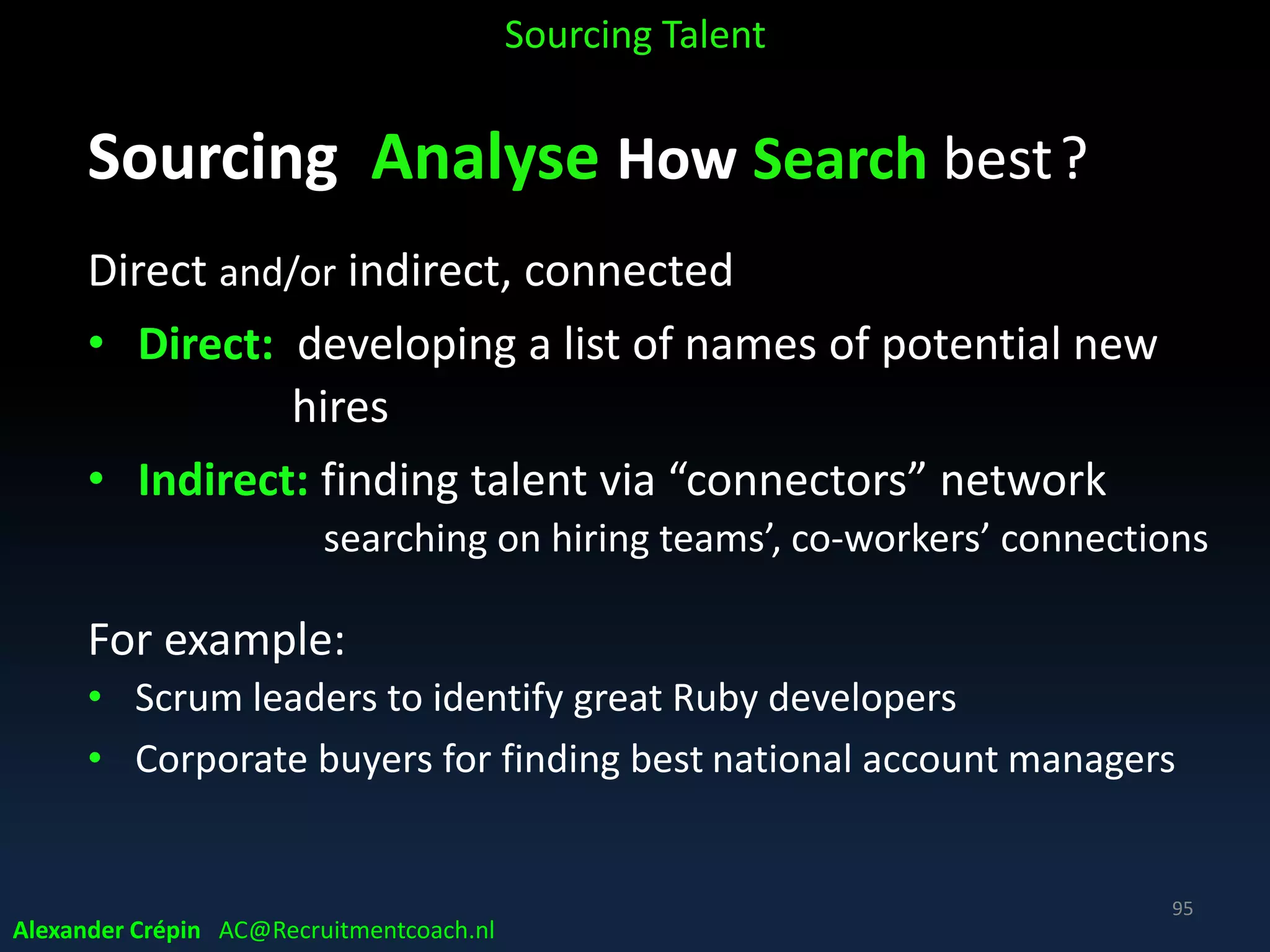 Sourcing Analyse Market, Talent Landscape
Market, Talent Landscape
Sourcing Talent
Alexander Crépin AC@Recruitmentcoach.nl
Source: Linkedin95
 