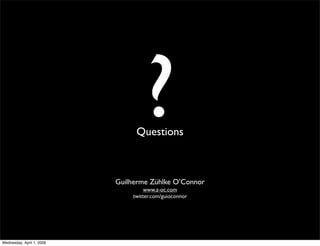 ?
                                Questions



                           Guilherme Zühlke O’Connor
                      ...
