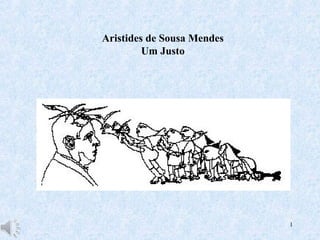 Aristides de Sousa Mendes
         Um Justo




                            1
 