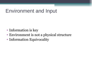 Environment and Input Information is key Environment is not a physical structure Information Equivocality  