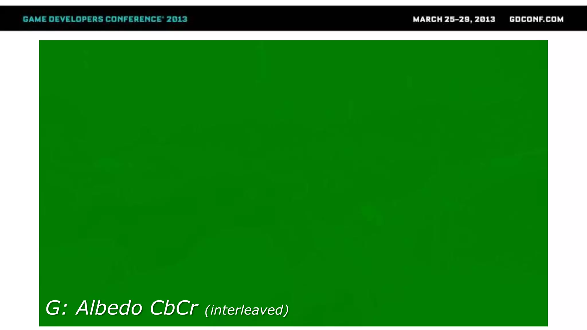 G: Albedo CbCr (interleaved)
 