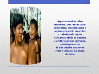 Aquelas minhas mãos pequenas, que tantas vezes segurastes, contemplastes e aquecestes, estão crescidas e trabalhando muito.Meu rosto ainda se ilumina e acolhe algumas lágrimas, quando penso emti, nas minhas andanças reais e virtuais, na dança da vida.