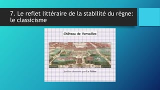 7. Le reflet littéraire de la stabilité du règne:
le classicisme
 