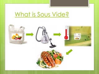 What is Sous Vide?
 