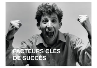 FACTEURS CLÉS
DE SUCCÈS
 