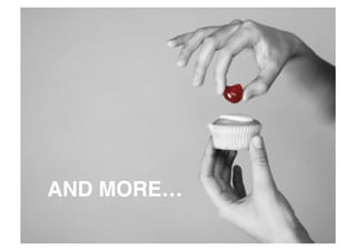 AND MORE…
 