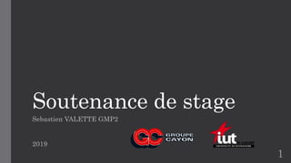 Soutenance de stage
Sebastien VALETTE GMP2
2019
1
 