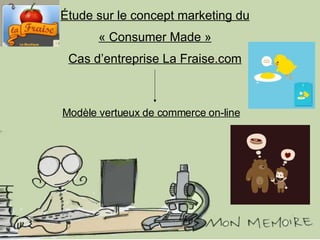 Étude sur le concept marketing du « Consumer Made » Cas d’entreprise La Fraise.com Modèle vertueux de commerce on-line 