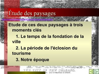 Étude des paysages Etude de ces deux paysages à trois moments clés    1.  Le temps de la fondation de la ville     2. L a période de l'éclosion du tourisme    3. Notre époque  
