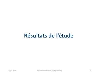 Résultats de l’étude
18/06/2014 Soutenance de thèse professionnelle 24
 