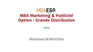 MBA Marketing & Publicité
Option : Grande Distribution
Mohamed BENKHODJA
 