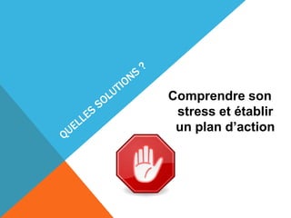 Comprendre son
stress et établir
un plan d’action
 
