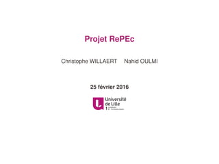 Projet RePEc
Christophe WILLAERT Nahid OULMI
25 février 2016
 