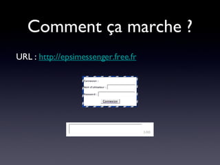 Comment ça marche ? URL :  http://epsimessenger.free.fr 