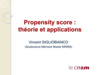 Propensity score :
théorie et applications
Vincent GIGLIOBIANCO
(Soutenance Mémoire Master MR085)
 