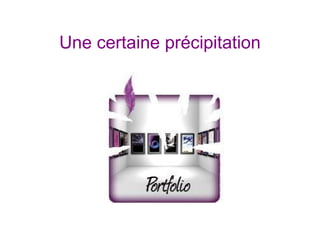 Une certaine précipitation
 