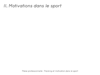 II. Motivations dans le sport 
Thèse professionnelle : Tracking et motivation dans le sport 
 