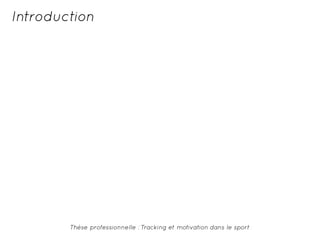 Introduction 
Thèse professionnelle : Tracking et motivation dans le sport 
 