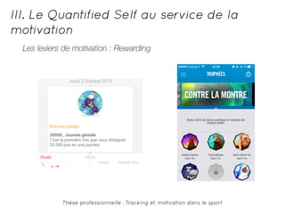 III. Le Quantified Self au service de la 
motivation 
Les leviers de motivation : Rewarding 
Thèse professionnelle : Tracking et motivation dans le sport 
 