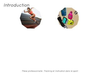 Introduction 
Thèse professionnelle : Tracking et motivation dans le sport 
 