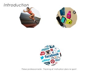 Introduction 
Thèse professionnelle : Tracking et motivation dans le sport 
 