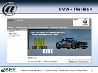 BMW « The Hire » Soutenance de Mémoire  – 2 ème  Cycle du BUM -  Le placement de produits interactifs  8   Source : www.bmwusa.com 