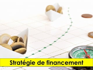 83
Stratégie de financement
 