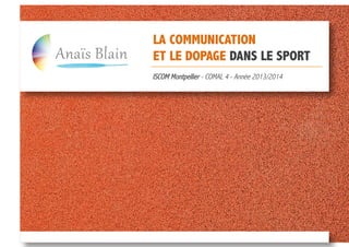 LA COMMUNICATION
ET LE DOPAGE DANS LE SPORT
ISCOM Montpellier - COMAL 4 - Année 2013/2014
 
