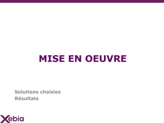 MISE EN OEUVRE


Solutions choisies
Résultats
 