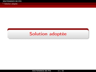 SOUTENANCE DE PFE
Solution adoptée
Solution adoptée
SOUTENANCE DE PFE 14 / 28
 