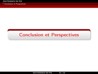 SOUTENANCE DE PFE
Conclusion et Perspectives
Conclusion et Perspectives
SOUTENANCE DE PFE 28 / 28
 