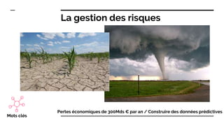 Pertes économiques de 300Mds € par an / Construire des données prédictives
Mots clés
La gestion des risques
 