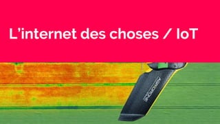L’internet des choses / IoT
 