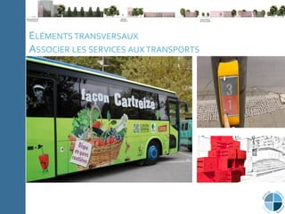 C
l
i
p
b
o
a
r
d
P
a
g
e
N
u
m
b
e
r
Note méthodologique La ville du 21e
siècle Expériences Conclusion
ELÉMENTS TRANSVERSAUX
ASSOCIER LES SERVICES AUX TRANSPORTS
 